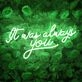 It Was Always You Neon Sign for Your Room
