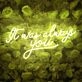 It Was Always You Neon Sign for Your Room