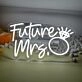 Future Mrs Ring Proposal Neon Sign