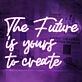 The Future is Yours to Create Wedding Neon Sign