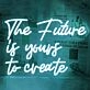 The Future is Yours to Create Wedding Neon Sign