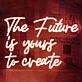 The Future is Yours to Create Wedding Neon Sign