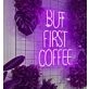 But First Coffee Stylish Neon Sign