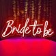 Vivid Bright Bride to Be Neon Sign