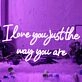 I Love You Just The Way You Are Wedding Neon Sign