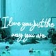I Love You Just The Way You Are Wedding Neon Sign