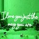 I Love You Just The Way You Are Wedding Neon Sign