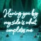 Having You By My Side Is What Completes Me Neon Sign