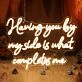 Having You By My Side Is What Completes Me Neon Sign