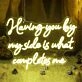 Having You By My Side Is What Completes Me Neon Sign