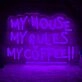 My House, My Rules, My Coffee! Neon Sign