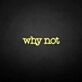 Why not' neon sign