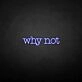 Why not' neon sign