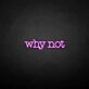 Why not' neon sign