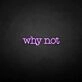 Why not' neon sign