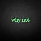 Why not' neon sign