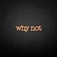 Why not' neon sign