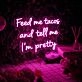 Feed Me Tacos And Tell Me Im Pretty Neon Sign for Dining Areas and Cafes