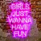 Girls Just Wanna Have Fun Neon Sign for Playful and Fun Spaces