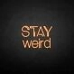 Stay weird' neon sign