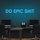 Do Epic Sht Neon Sign for Bold and Motivational Spaces