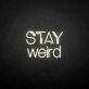 Stay weird' neon sign