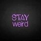Stay weird' neon sign