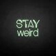 Stay weird' neon sign
