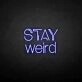 Stay weird' neon sign