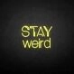 Stay weird' neon sign