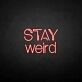 Stay weird' neon sign