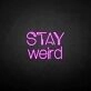 Stay weird' neon sign