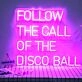 Follow The Call Of The Disco Ball Neon Sign for Party and Dance Spaces