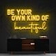 Be Your Own Kind Of Beautiful Neon Sign for Inspirational and Motivational Spaces