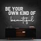 Be Your Own Kind Of Beautiful Neon Sign for Inspirational and Motivational Spaces