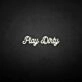 'Play Dirty' neon sign