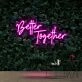 Better Together Neon Sign for Romantic and Loving Spaces