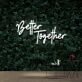 Better Together Neon Sign for Romantic and Loving Spaces