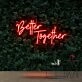 Better Together Neon Sign for Romantic and Loving Spaces