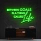Between Goals Is A Thing Called Life Neon Sign for Inspirational Spaces