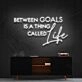 Between Goals Is A Thing Called Life Neon Sign for Inspirational Spaces