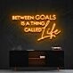 Between Goals Is A Thing Called Life Neon Sign for Inspirational Spaces