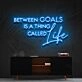 Between Goals Is A Thing Called Life Neon Sign for Inspirational Spaces
