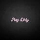 'Play Dirty' neon sign