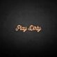 'Play Dirty' neon sign