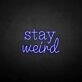 'Stay Weird2' neon sign