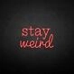'Stay Weird2' neon sign