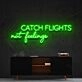 Catch Flights Not Feelings Neon Sign for Travel Enthusiasts