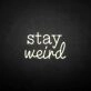 'Stay Weird2' neon sign