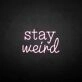 'Stay Weird2' neon sign